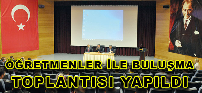 ÖĞRETMENLER İLE BULUŞMA TOPLANTISI YAPILDI