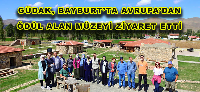 GÜDAK, BAYBURT’TA AVRUPA’DAN ÖDÜL ALAN MÜZEYİ ZİYARET ETTİ