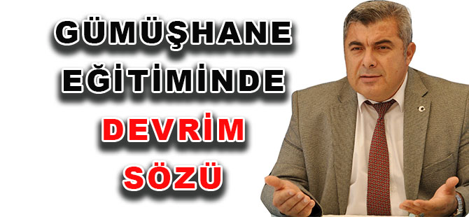 Milli Eğitim Müdürü Sünnetçi’den  GÜMÜŞHANE EĞİTİMİNDE DEVRİM SÖZÜ