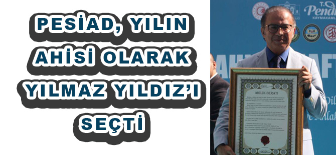 PESİAD, YILIN AHİSİ OLARAK YILMAZ YILDIZ’I SEÇTİ