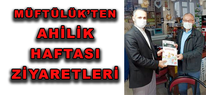 MÜFTÜLÜK’TEN AHİLİK HAFTASI ZİYARETLERİ