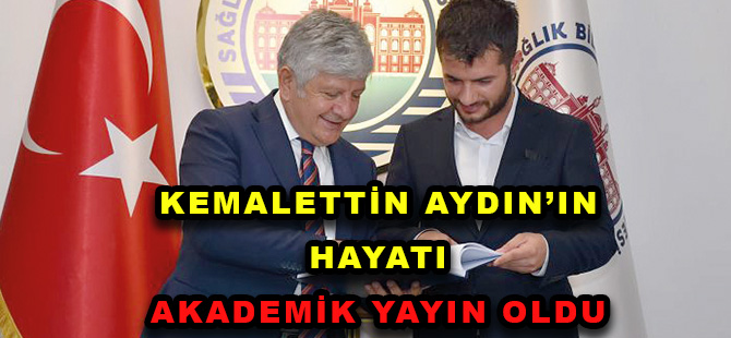 KEMALETTİN AYDIN’IN HAYATI  AKADEMİK YAYIN OLDU