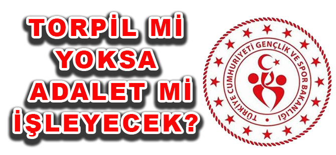 TORPİL Mİ YOKSA ADALET Mİ İŞLEYECEK?