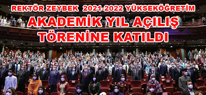 REKTÖR ZEYBEK 2021-2022 YÜKSEKÖĞRETİM AKADEMİK YIL AÇILIŞ TÖRENİNE KATILDI