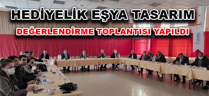 HEDİYELİK EŞYA TASARIM DEĞERLENDİRME TOPLANTISI YAPILDI