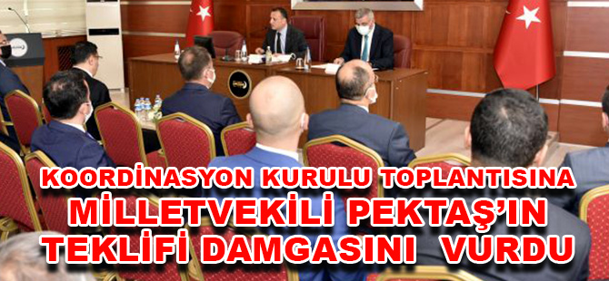 KOORDİNASYON KURULU TOPLANTISINA MİLLETVEKİLİ PEKTAŞ’IN TEKLİFİ DAMGASINI VURDU