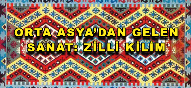 ORTA ASYA’DAN GELEN SANAT: ZİLLİ KİLİM