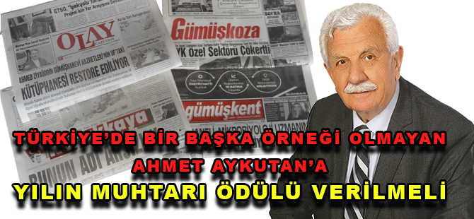 TÜRKİYE’DE BİR BAŞKA ÖRNEĞİ OLMAYAN AHMET AYKUTAN’A  YILIN MUHTARI ÖDÜLÜ VERİLMELİ