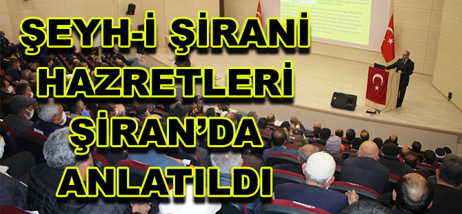 ŞEYH-İ ŞİRANİ HAZRETLERİ ŞİRAN’DA ANLATILDI