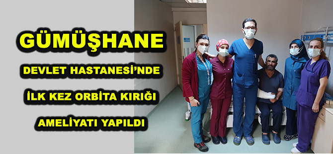 GÜMÜŞHANE DEVLET HASTANESİ’NDE İLK KEZ ORBİTA KIRIĞI AMELİYATI YAPILDI