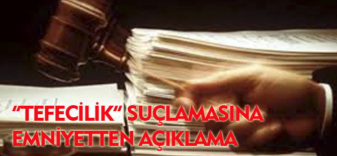 TEFECİLİK SUÇLAMASINA EMNİYETTEN AÇIKLAMA