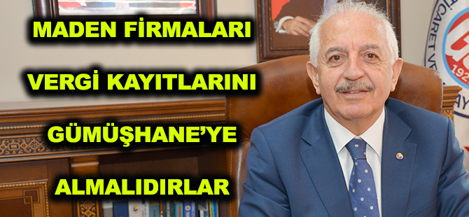 BAŞKAN AKÇAY’DAN HEM TEŞEKKÜR, HEM İSTEK MADEN FİRMALARI VERGİ KAYITLARINI GÜMÜŞHANE’YE ALMALIDIRLAR