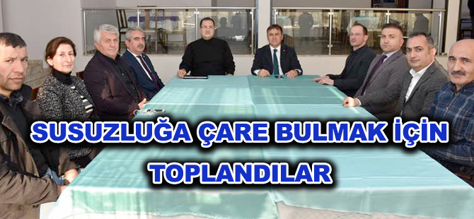 SUSUZLUĞA ÇARE BULMAK İÇİN TOPLANDILAR