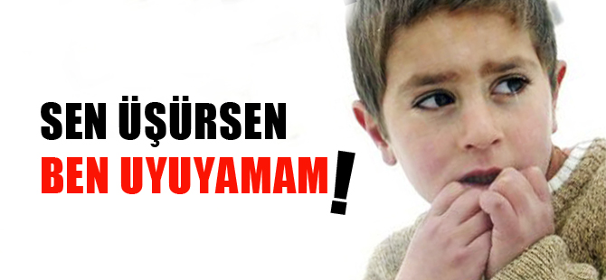 SEN ÜŞÜRSEN BEN UYUYAMAM