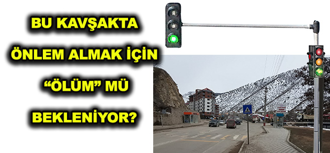 BU KAVŞAKTA ÖNLEM ALMAK İÇİN “ÖLÜM” MÜ BEKLENİYOR?