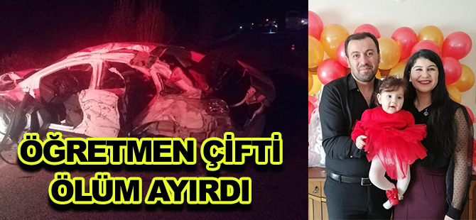 ÖĞRETMEN ÇİFTİ ÖLÜM AYIRDI