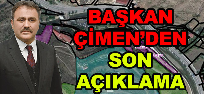 BAŞKAN ÇİMEN’DEN SON AÇIKLAMA