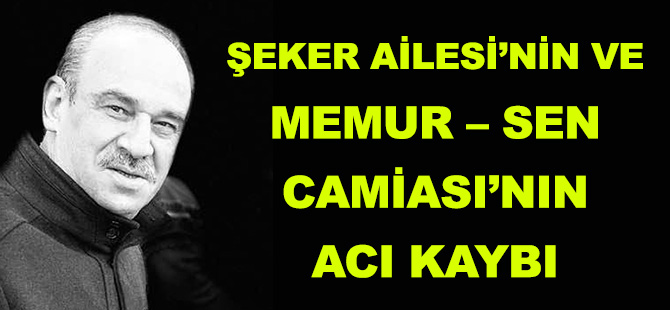 ŞEKER AİLESİ’NİN VE MEMUR – SEN CAMİASI’NIN ACI KAYBI