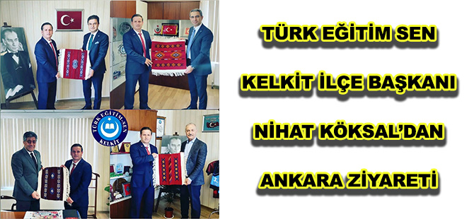 TÜRK EĞİTİM SEN KELKİT İLÇE BAŞKANI NİHAT KÖKSAL’DAN ANKARA ZİYARETİ