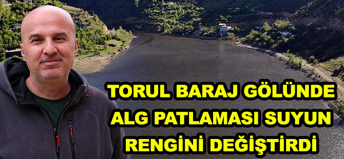 TORUL BARAJ GÖLÜNDE ALG PATLAMASI SUYUN RENGİNİ DEĞİŞTİRDİ