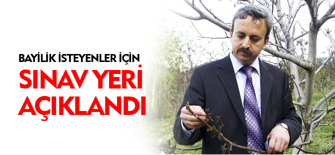 BAYİLİK İSTEYENLER İÇİN SINAV YERİ AÇIKLANDI