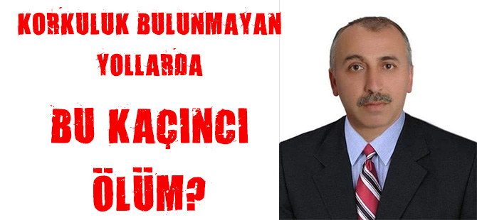 KORKULUK BULUNMAYAN YOLLARDA  BU KAÇINCI ÖLÜM?