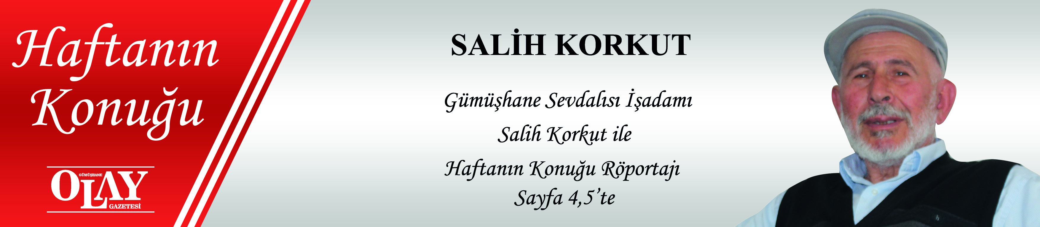 GÜMÜŞHANE SEVDALISI İŞ ADAMI SALİH KORKUT İLE HAFTANIN RÖPORTAJI