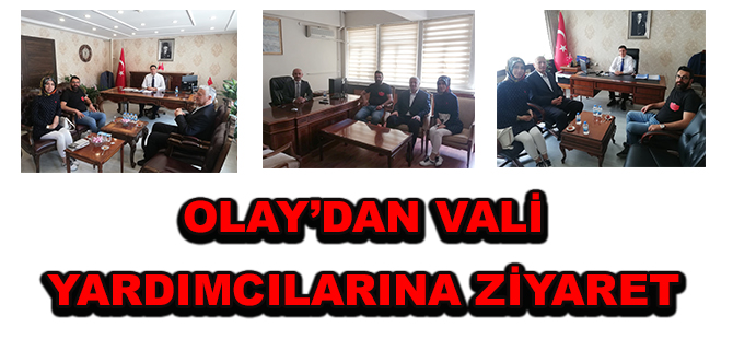 OLAY’DAN VALİ YARDIMCILARINA ZİYARET