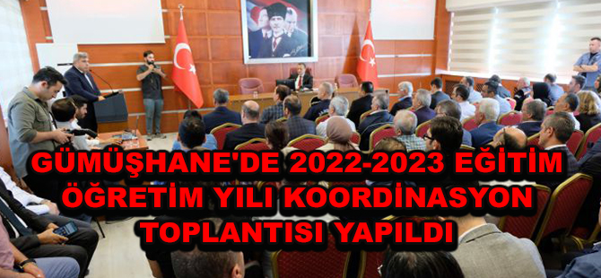 GÜMÜŞHANE'DE 2022-2023 EĞİTİM ÖĞRETİM YILI KOORDİNASYON TOPLANTISI YAPILDI