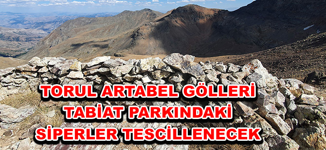 TORUL ARTABEL GÖLLERİ TABİAT PARKINDAKİ  SİPERLER TESCİLLENECEK