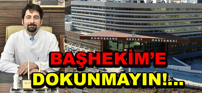 BAŞHEKİM’E DOKUNMAYIN!...