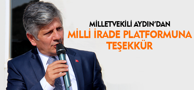 MİLLETVEKİLİ AYDIN'DAN MİLLİ İRADE PLATFORMUNA TEŞEKKÜR