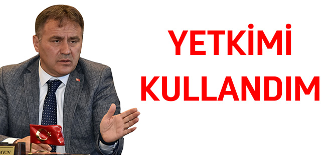 YETKİMİ KULLANDIM