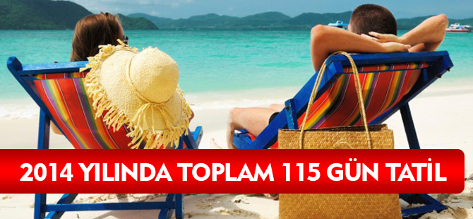 2014 YILINDA TOPLAM 115 GÜN TATİL