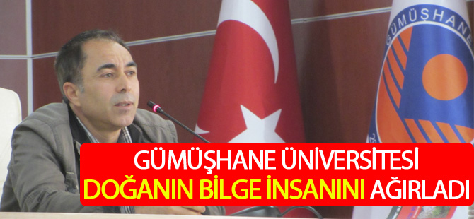 GÜMÜŞHANE ÜNİVERSİTESİ DOĞANIN BİLGE İNSANINI AĞIRLADI