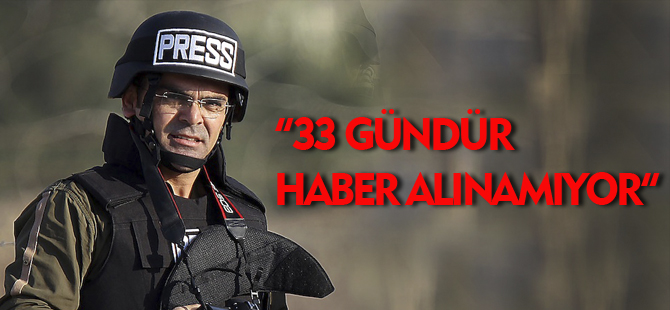 33 GÜNDÜR HABER ALINAMIYOR