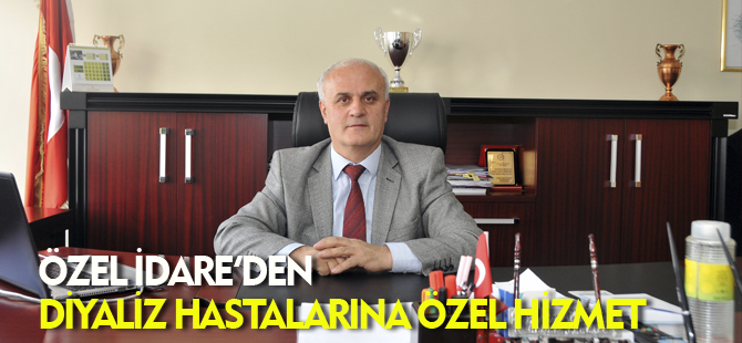 ÖZEL İDARE'DEN DİYALİZ HASTALARINA ÖZEL HİZMET