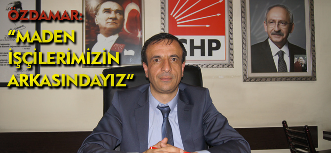 MADEN İŞÇİLERİMİZİN ARKASINDAYIZ