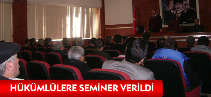 HÜKÜMLÜLERE SEMİNER VERİLDİ