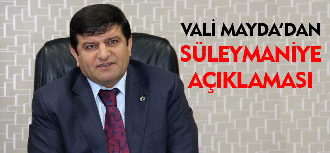 VALİ YUSUF MAYDA'DAN SÜLEYMANİYE AÇIKLAMASI