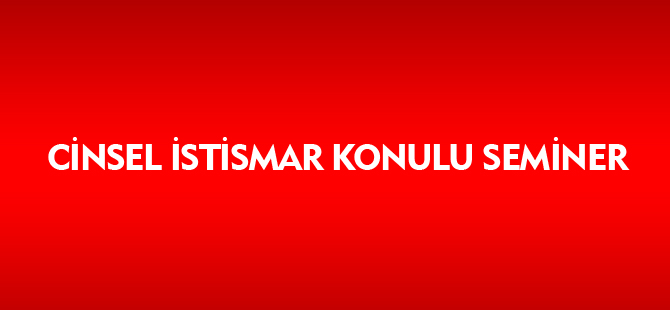 CİNSEL İSTİSMAR KONULU SEMİNER