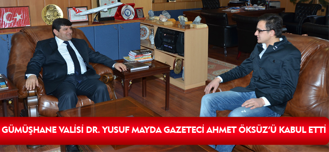 GÜMÜŞHANE VALİSİ DR. YUSUF MAYDA GAZETECİ AHMET ÖKSÜZ’Ü KABUL ETTİ