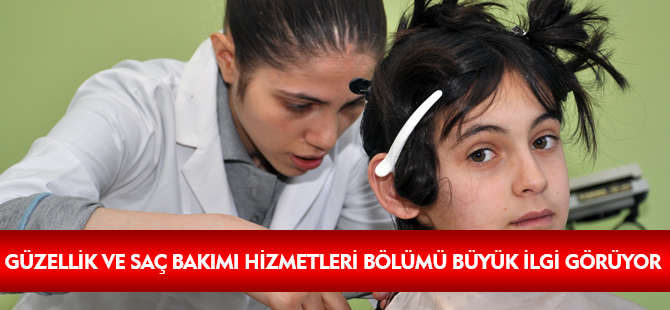 GÜZELLİK VE SAÇ BAKIMI HİZMETLERİ BÖLÜMÜ BÜYÜK İLGİ GÖRÜYOR