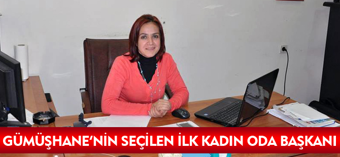 GÜMÜŞHANE’NİN SEÇİLEN İLK KADIN ODA BAŞKANI