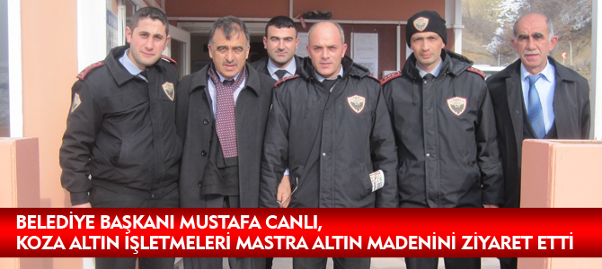 BELEDİYE BAŞKANI MUSTAFA CANLI, KOZA ALTIN İŞLETMELERİ MASTRA ALTIN MADENİNİ ZİYARET ETTİ