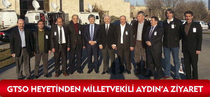 GTSO HEYETİNDEN MİLLETVEKİLİ AYDIN’A ZİYARET