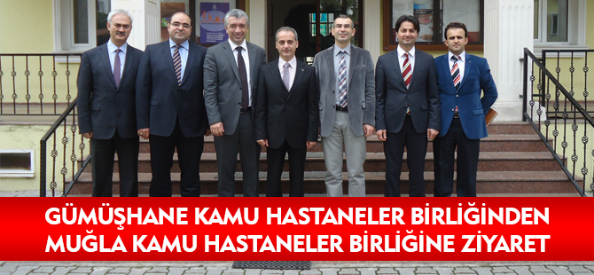 GÜMÜŞHANE KAMU HASTANELER BİRLİĞİNDEN MUĞLA KAMU HASTANELER BİRLİĞİNE ZİYARET