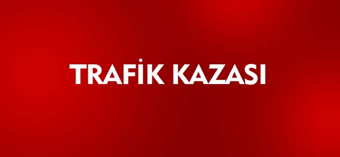 TRAFİK KAZASI