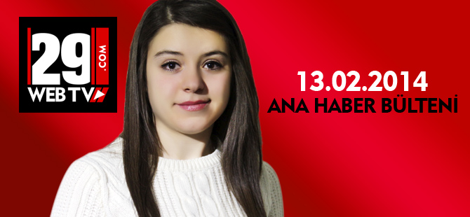 ANA HABER BÜLTENİ 13.02.2014