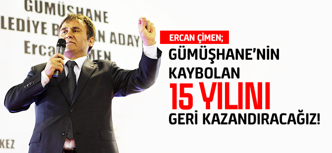 ÇİMEN: KAYBOLAN 15 YILI GERİ KAZANDIRACAĞIZ